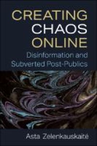 Creating chaos online : disinformation and subverted post-publics