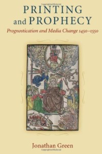 Printing and prophecy : prognostication and media change, 1450-1550