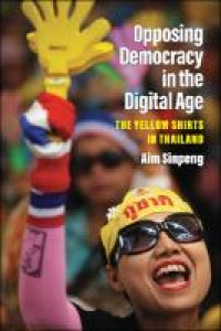 Opposing democracy in the digital age : the Yellow Shirts in Thailand