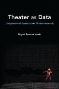 Theater as data : computational journeys into theater research