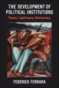 The development of political institutions : power, legitimacy, democracy