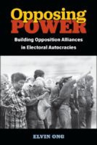 Opposing power : building opposition alliances in electoral autocracies