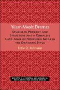 Yuarn music dramas : studies in prosody and structure and a complete catalogue of Northern Arias in the dramatic style