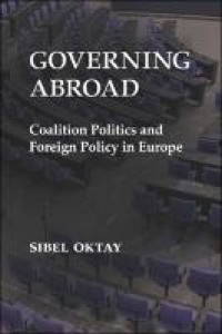 Governing abroad : coalition politics and foreign policy in Europe