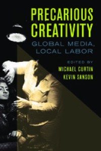 Precarious creativity : global media, local labor