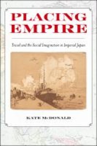 Placing empire : travel and the social imagination in imperial japan