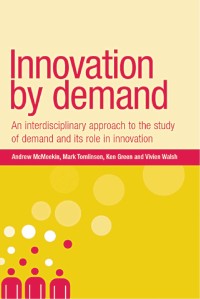 Innovation by demand : an interdisciplinary approach to the study of demand and its role in innovation