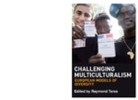 Challenging multiculturalism : European models of diversity