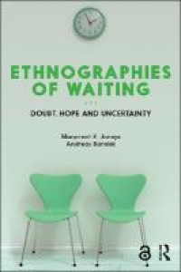 Ethnographies of waiting: doubt, hope and uncertainty