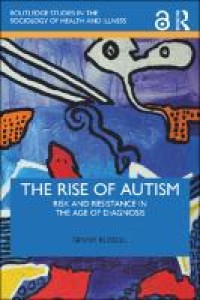 The rise of autism : risk and resistance in the age of diagnosis