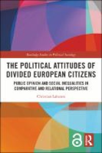 The political attitudes of divided European citizens : public opinion and social inequalities in comparative and relational perspective