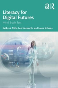 Literacy for digital futures : mind, body, text