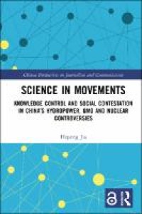 Science in movements  : knowledge control and social contestation in china's hydropower, gmo and nuclear controversies