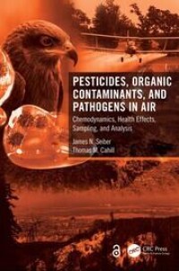 Pesticides, organic contaminants, and pathogens in air : chemodynamics, health effects, sampling, and analysis