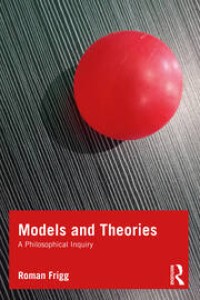 Models and theories : a philosophical inquiry