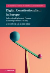 Digital constitutionalism in Europe : reframing rights and powers in the algorithmic society