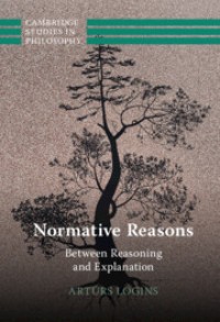 Normative Reasons : Between Reasoning and Explanation