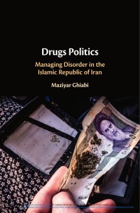 Drugs politics : managing disorder in the Islamic Republic of Iran