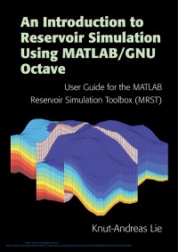 An introduction to reservoir simulation using MATLAB/GNU Octave : user guide for the MATLAB reservoir simulation toolbox (MRST)