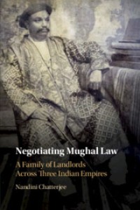 Negotiating Mughal law : a family of landlords across three Indian empires