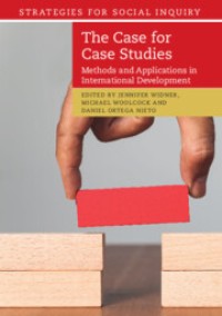 The Case for Case Studies : Methods and Applications in International Development