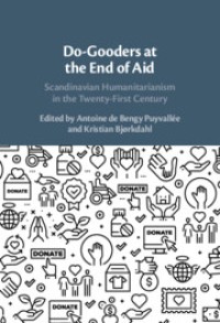 Do-gooders at the end of aid : scandinavian humanitarianism in the twenty-first century