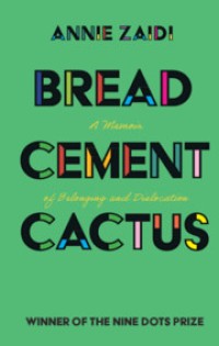 Bread, cement, cactus : a memoir of belonging and dislocation