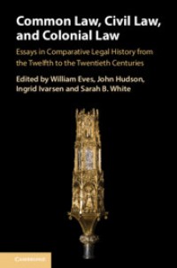 Common law, civil law, and colonial law : essays in comparative legal history from the twelfth to the twentieth centuries