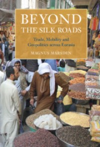 Beyond the silk roads : trade, mobility and geopolitics across Eurasia