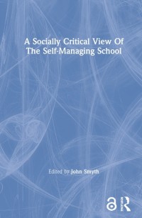 A socially critical view of the self-managing school