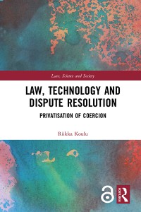 Law, technology and dispute resolution : privatisation of coercion