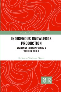 Indigenous knowledge production : navigating humanity within a western world