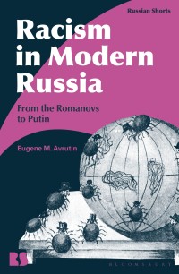 Racism in Modern Russia : From The Romanovs to Putin