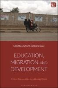 EDUCATION, MIGRATION AND DEVELOPMENT : critical perspectives in a moving world