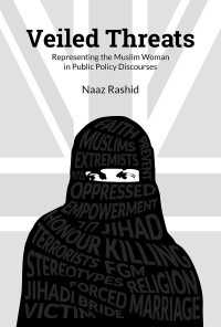 Veiled threats : representing 'the Muslim woman' in UK public policy discourses