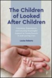 The children of looked after children : outcomes, experiences and ensuring meaningful support to young parents in and leaving care