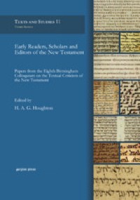 Early readers, scholars and editors of the new testament : papers from the Eighth birmingham colloquium on the textual criticism of the new testament