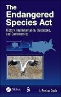 The Endangered Species Act : history, implementation, successes, and controversies