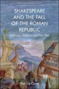 Shakespeare and the fall of the roman republic selfhood, stoicism and civil war