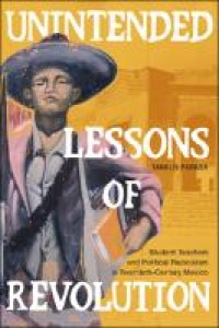 Unintended lessons of revolution : student teachers and political radicalism in twentieth-century Mexico