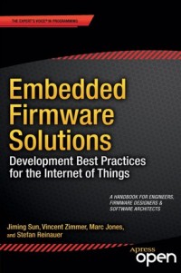 Embedded Firmware solutions : development best practices for the Internet of Things