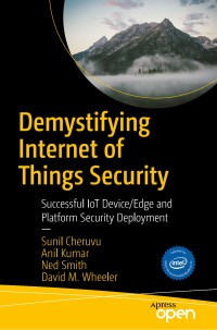 Demystifying Internet of Things security : successful IoT device/edge and platform security deployment