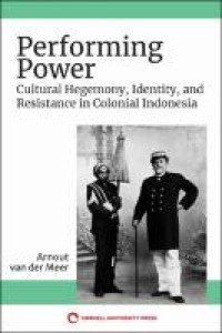 Performing power: cultural hegemony, identity, and resistance in colonial Indonesia