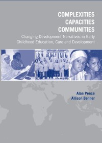 Complexities, capacities, communities: changing development narrativesin early childhood education, care and development