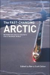 The fast-changing Arctic : rethinking Arctic security for a warmer world