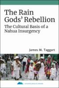 The rain gods' rebellion : the cultural basis of a Nahua insurgency