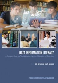 Data information literacy : librarians, data, and the education of a new generation of researchers