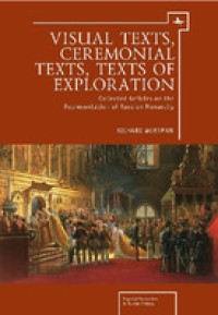 Visual texts, ceremonial texts, texts of exploration : collected articles on the representation of Russian monarchy