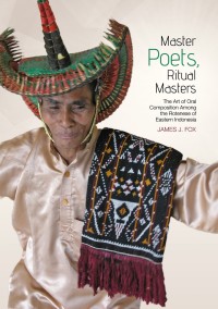 Master poets, ritual masters : the art of oral composition among the Rotenese of Eastern Indonesia