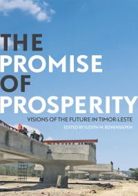 The promise of prosperity : visions of the future in Timor-Leste